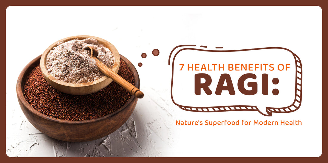 7 Health Benefits of Ragi: Nature's Superfood for Modern Health