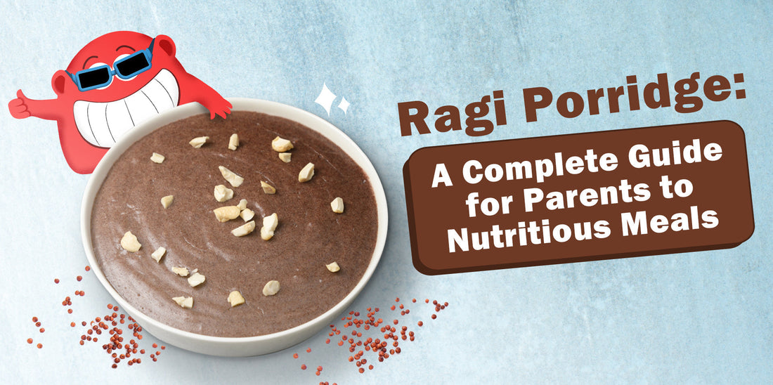 Ragi Porridge: A Complete Guide for Parents to Nutritious Meals