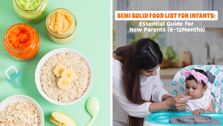 Semi solid food: Essential Guide for New Parents (6-12 Months)