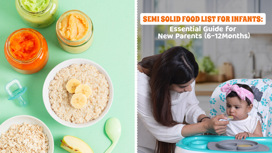 Semi solid food list for infants: Essential Guide for New Parents (6-12 Months)