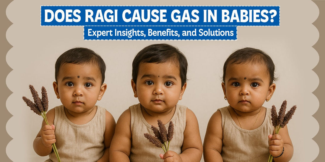 Does Ragi Cause Gas in Babies? Expert Insights, Benefits, and Solutions