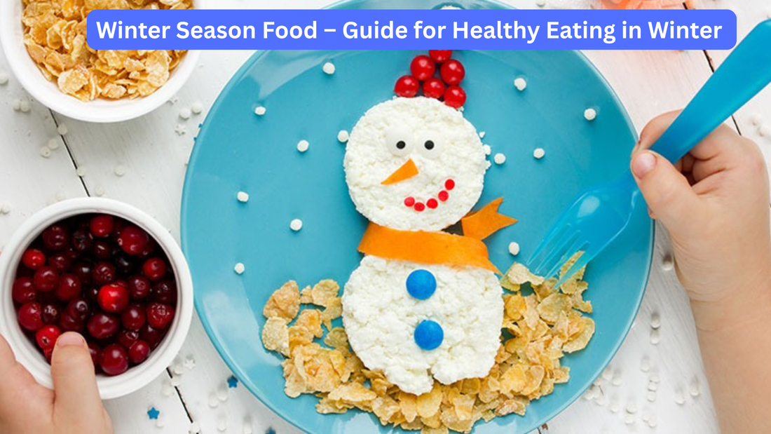 Winter Season Food – Complete Guide for Healthy Eating in Winter 